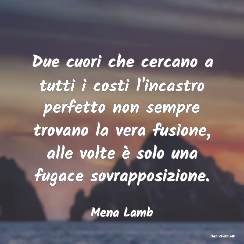 frasi di  Mena Lamb
