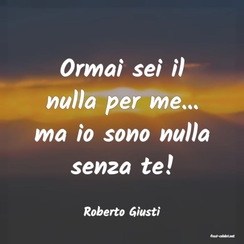frasi di  Roberto Giusti
