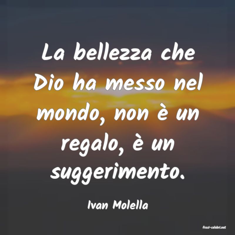frasi di  Ivan Molella
