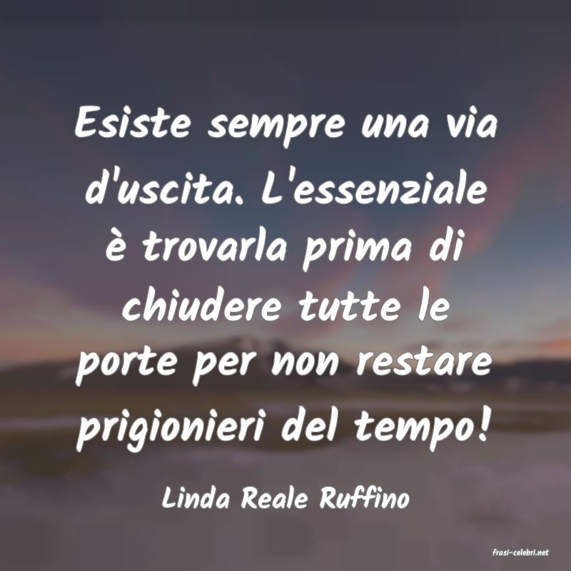 frasi di  Linda Reale Ruffino
