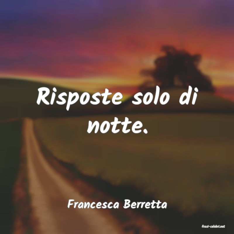 frasi di  Francesca Berretta
