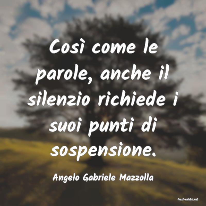 frasi di  Angelo Gabriele Mazzolla
