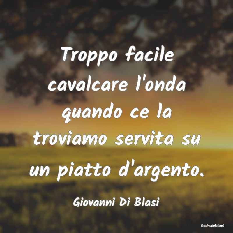 frasi di  Giovanni Di Blasi
