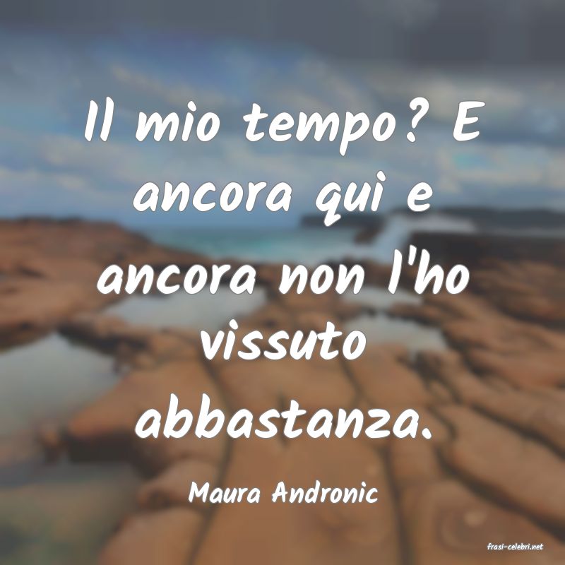 frasi di  Maura Andronic
