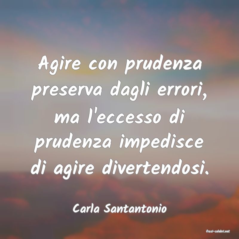 frasi di  Carla Santantonio
