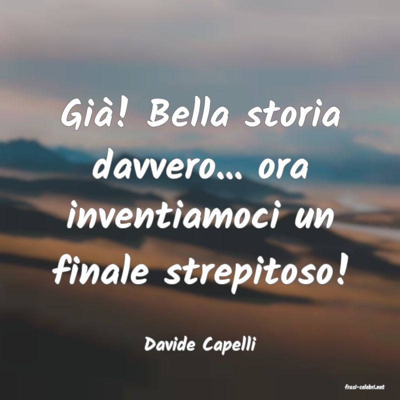 frasi di  Davide Capelli
