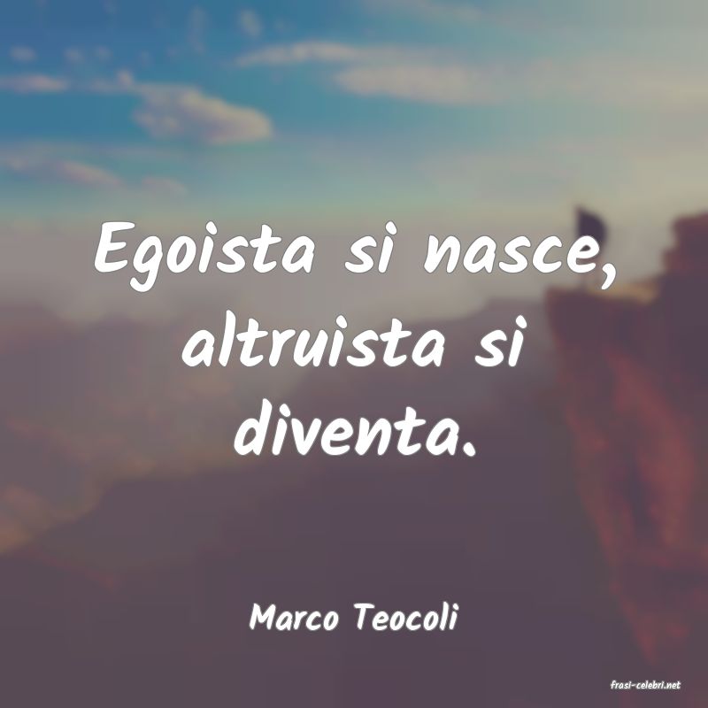 frasi di  Marco Teocoli
