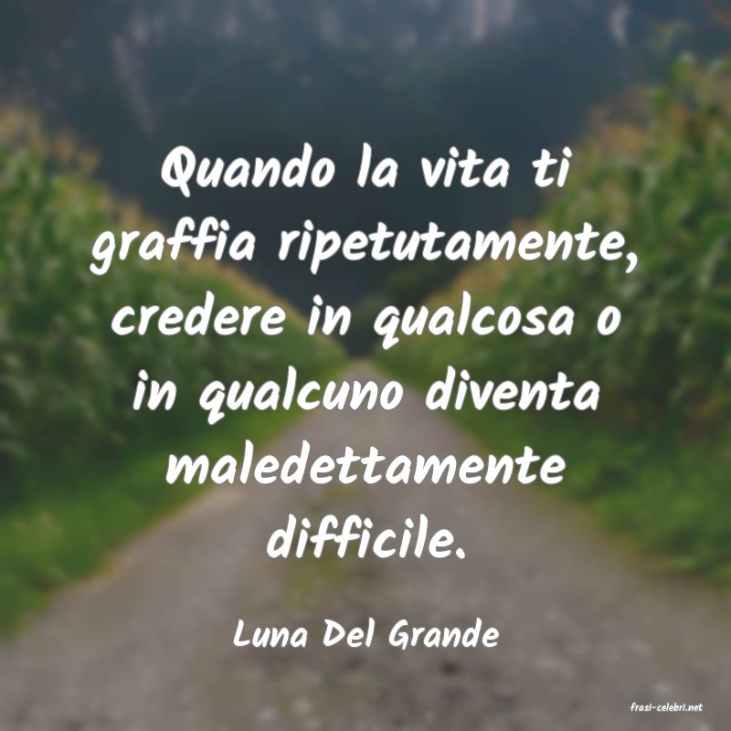 frasi di  Luna Del Grande

