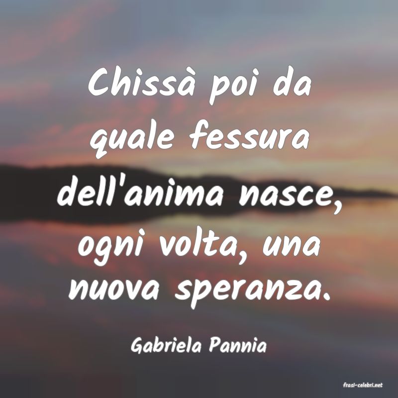 frasi di  Gabriela Pannia
