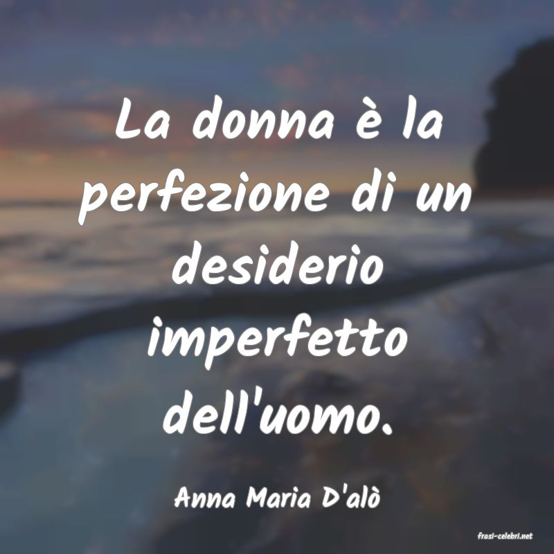 frasi di Anna Maria D'al