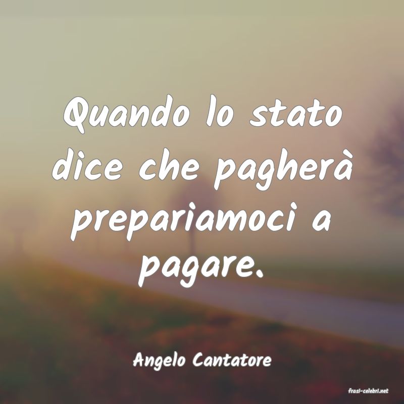 frasi di Angelo Cantatore