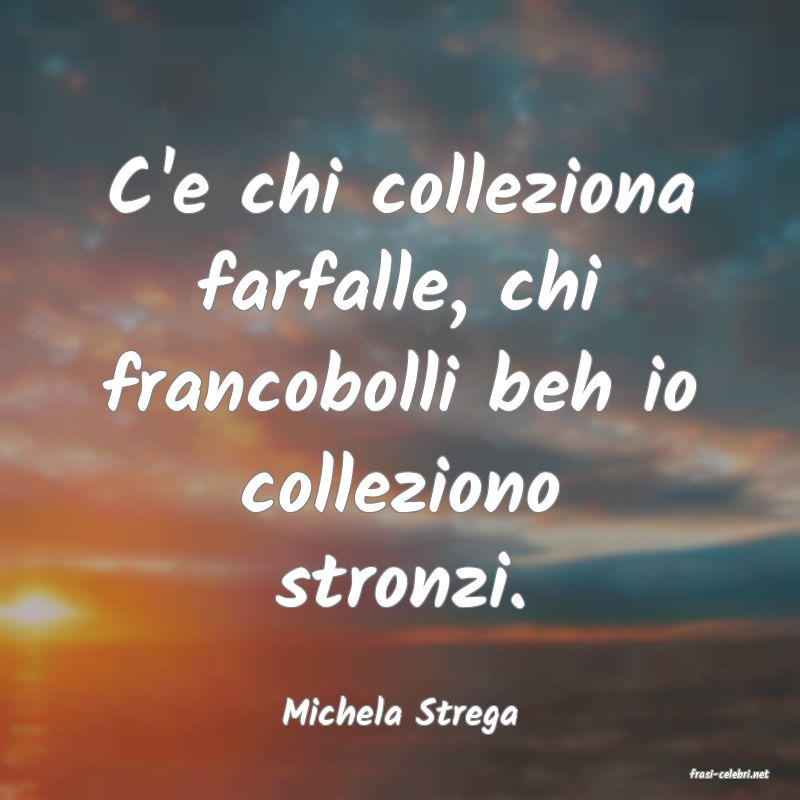 frasi di Michela Strega