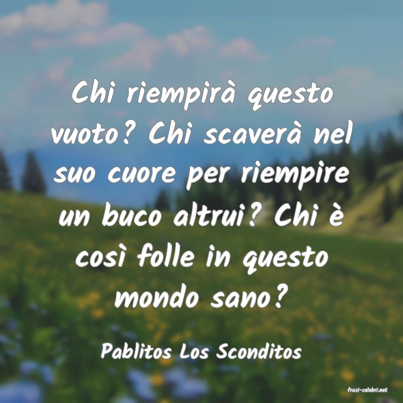 frasi di  Pablitos Los Sconditos
