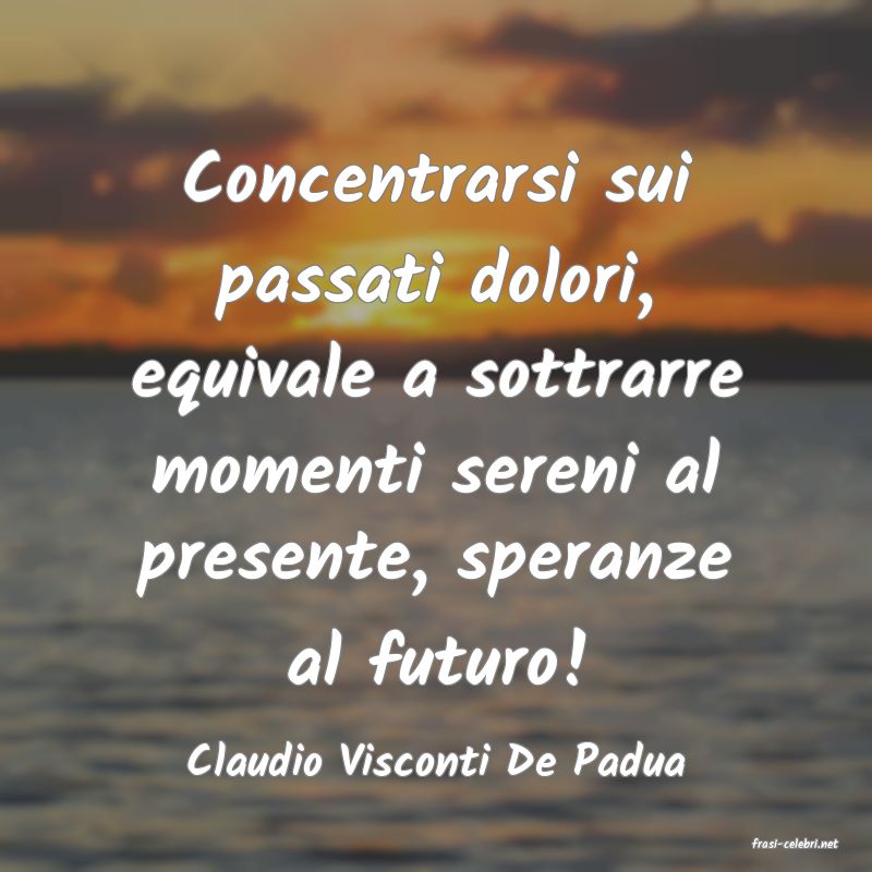 frasi di  Claudio Visconti De Padua
