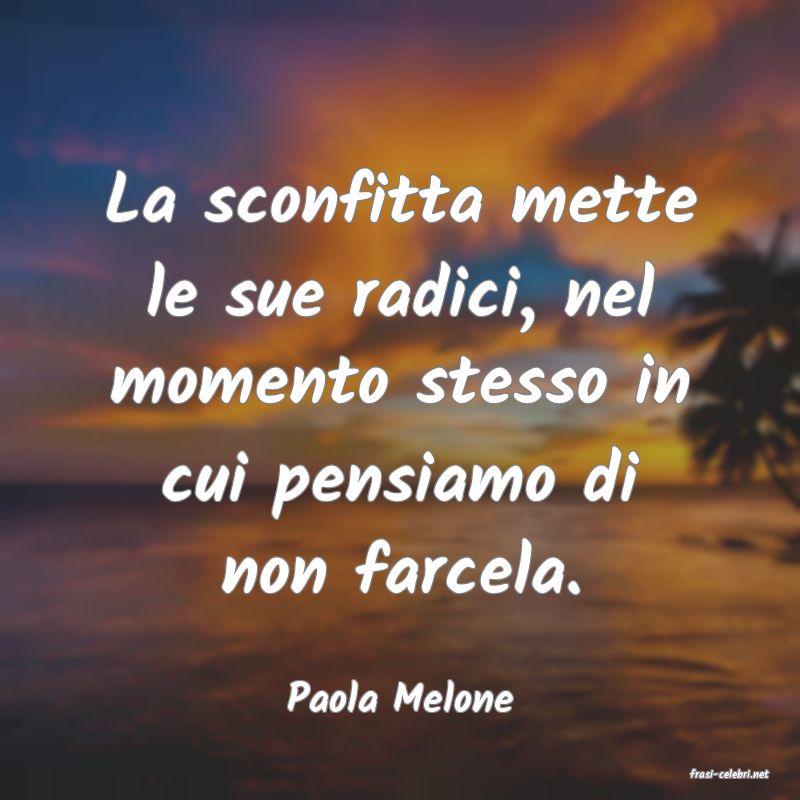 frasi di Paola Melone