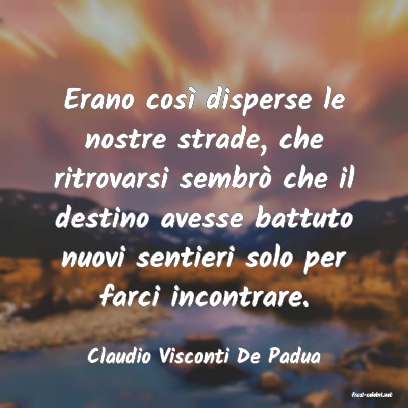 frasi di  Claudio Visconti De Padua
