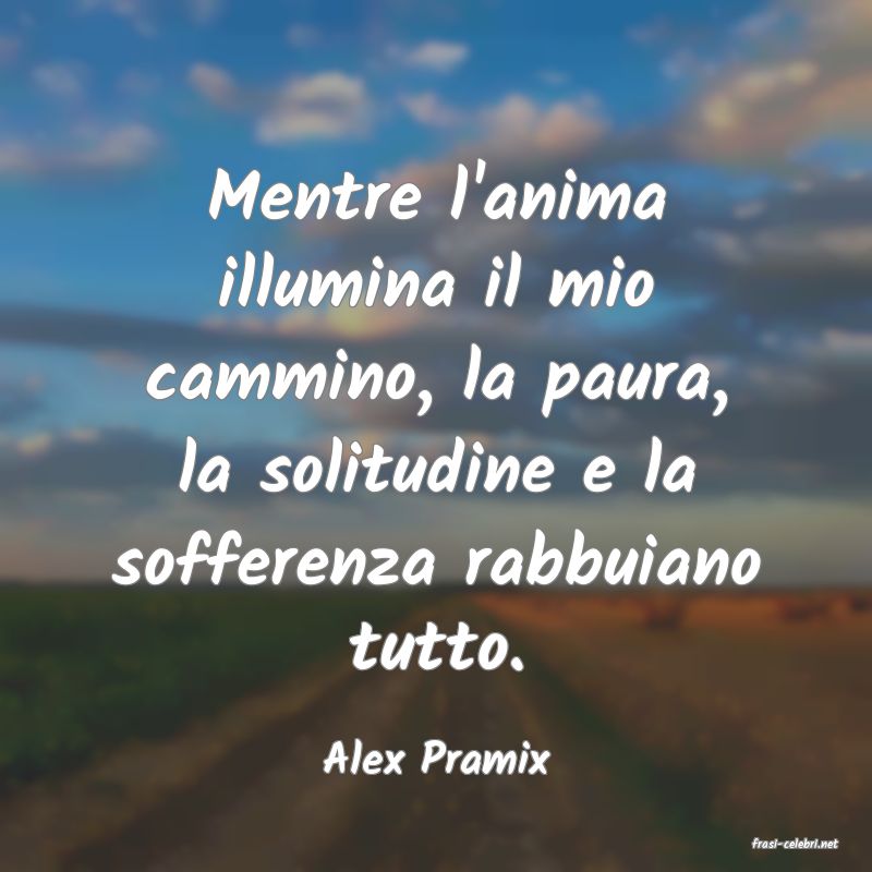 frasi di  Alex Pramix
