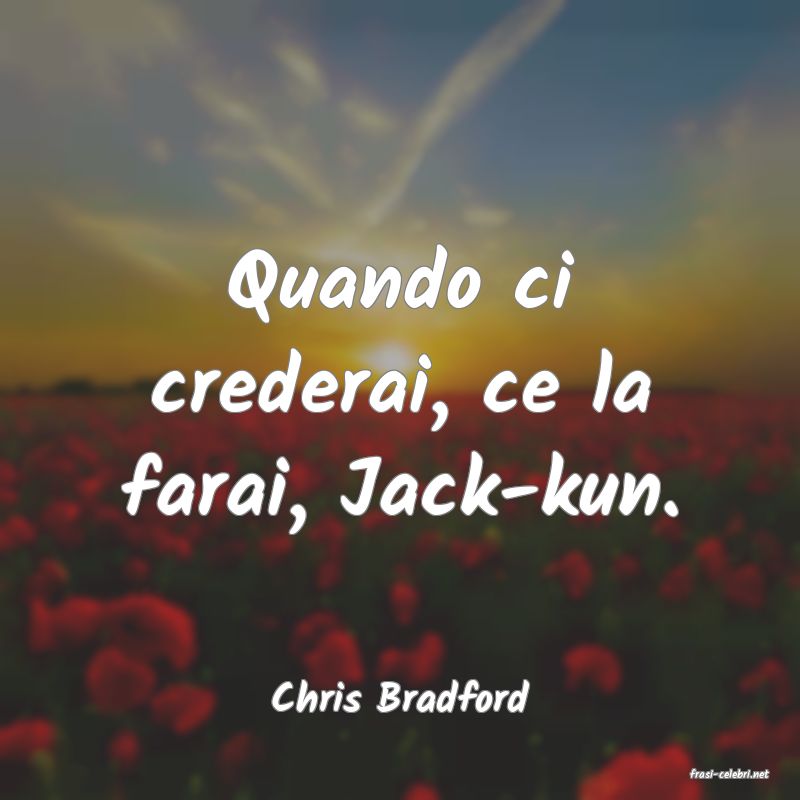 frasi di  Chris Bradford
