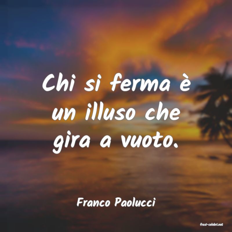 frasi di  Franco Paolucci
