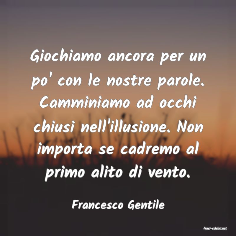 frasi di  Francesco Gentile
