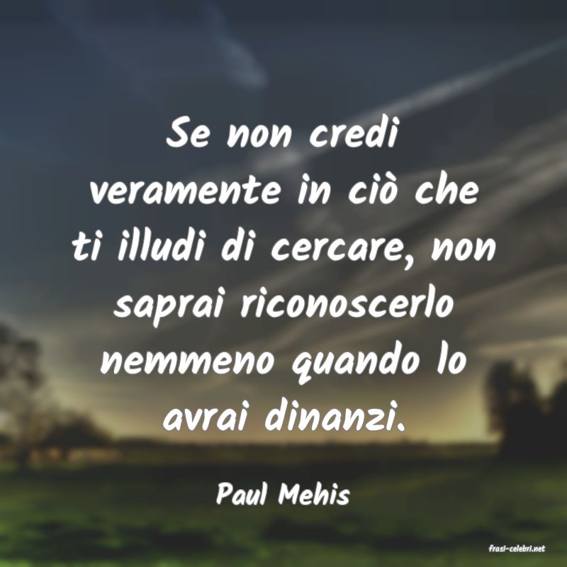 frasi di  Paul Mehis

