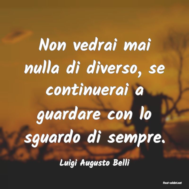 frasi di  Luigi Augusto Belli
