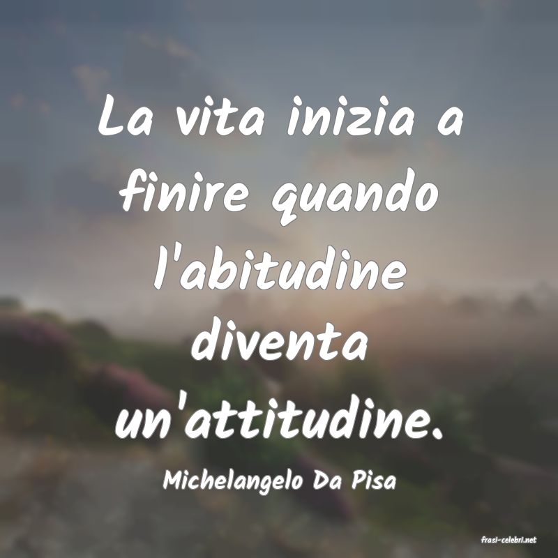frasi di  Michelangelo Da Pisa

