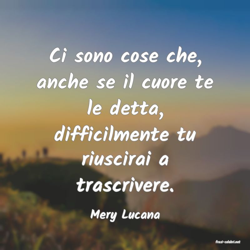 frasi di  Mery Lucana
