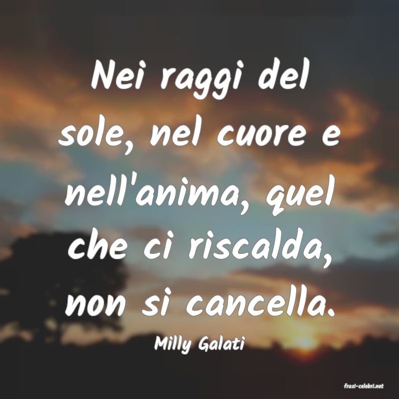frasi di  Milly Galati
