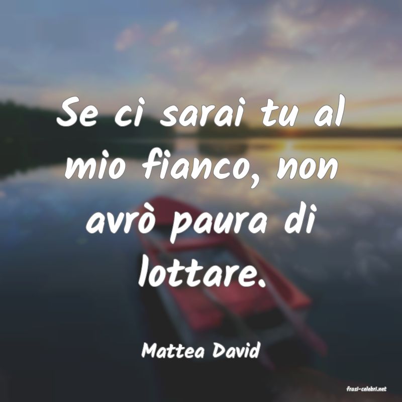 frasi di  Mattea David
