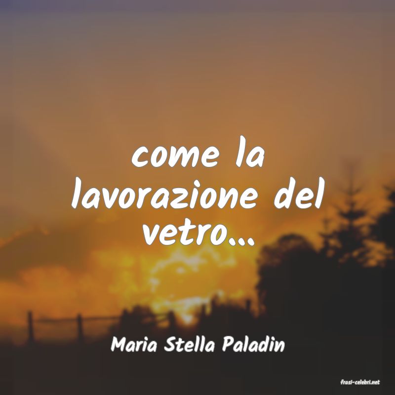 frasi di  Maria Stella Paladin

