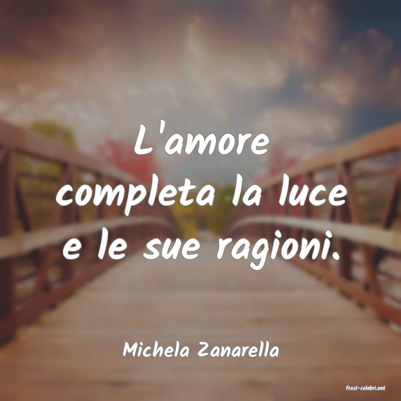 frasi di  Michela Zanarella
