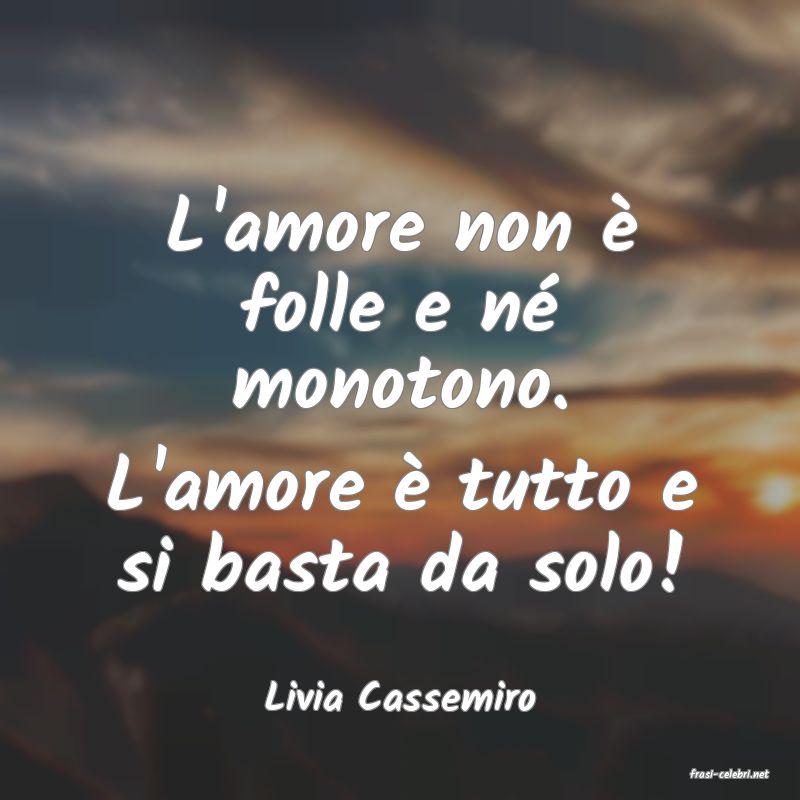 frasi di  Livia Cassemiro
