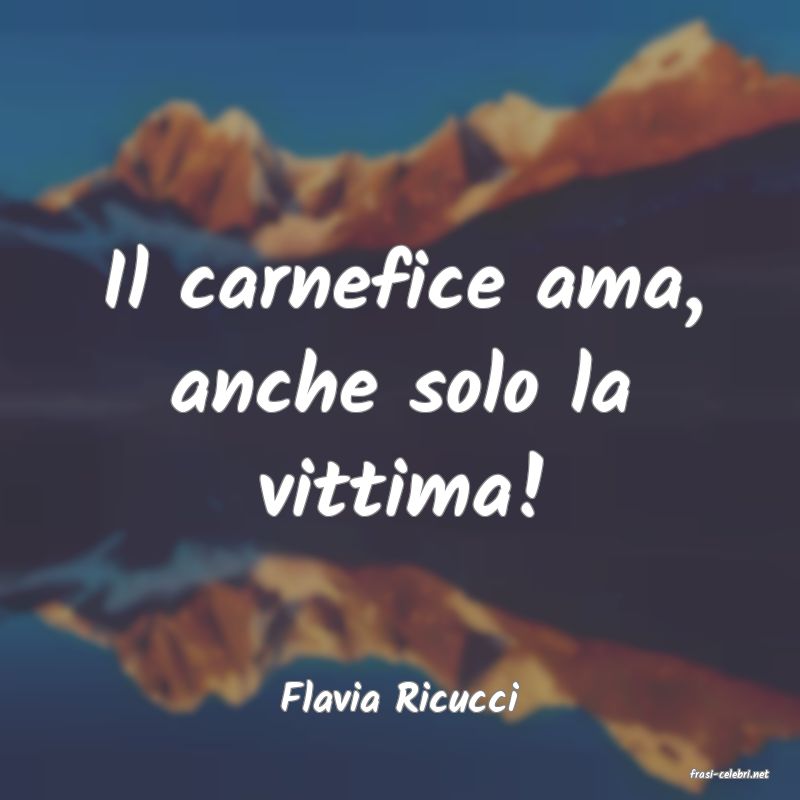 frasi di  Flavia Ricucci

