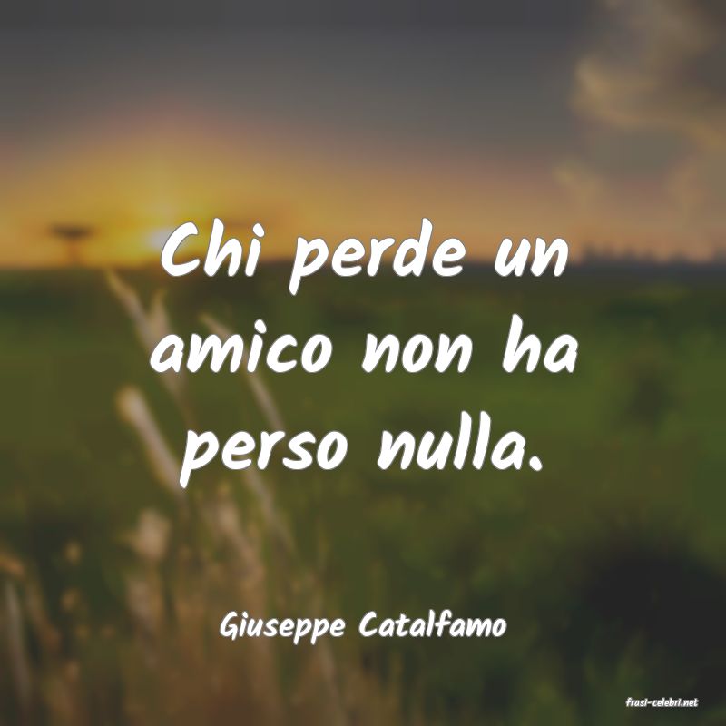 frasi di  Giuseppe Catalfamo
