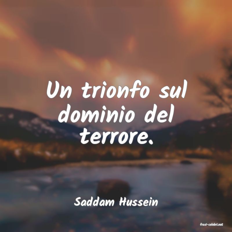 frasi di  Saddam Hussein
