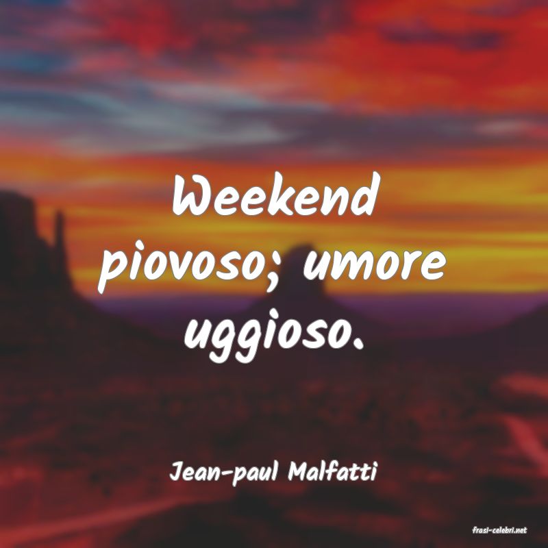 frasi di  Jean-paul Malfatti
