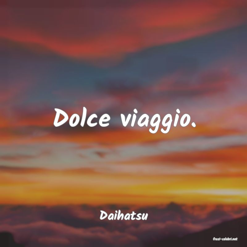 frasi di  Daihatsu

