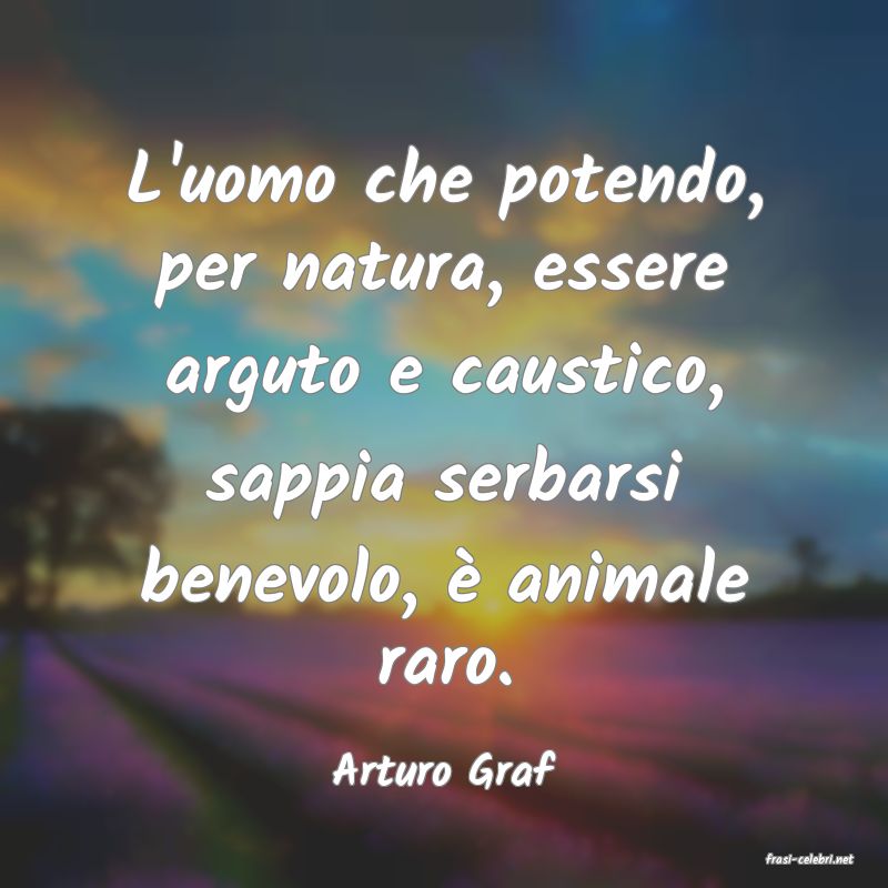 frasi di  Arturo Graf
