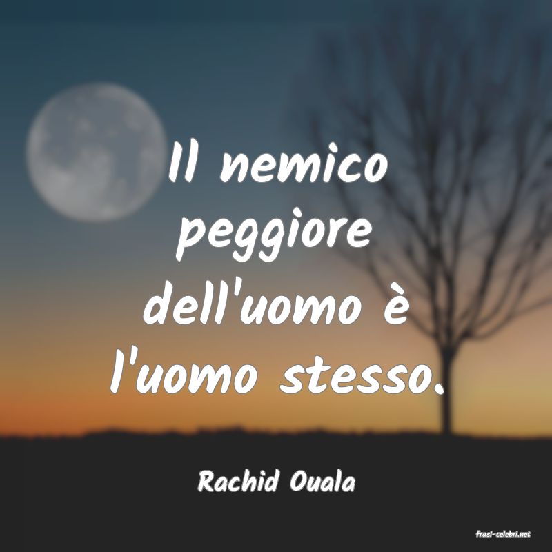 frasi di  Rachid Ouala
