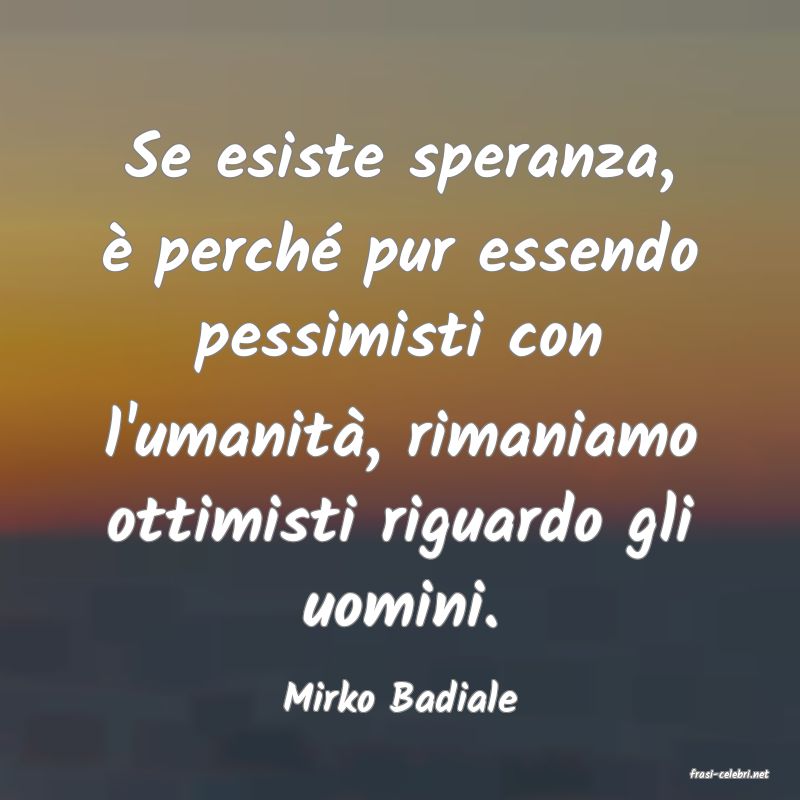 frasi di  Mirko Badiale
