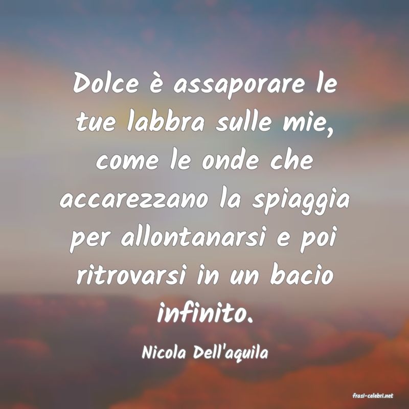 frasi di  Nicola Dell'aquila
