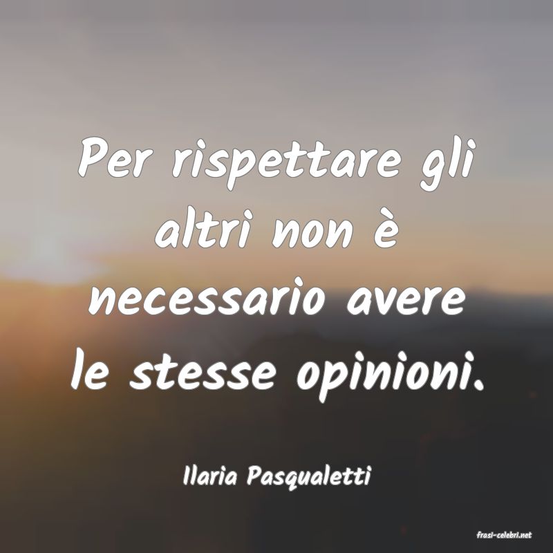 frasi di  Ilaria Pasqualetti
