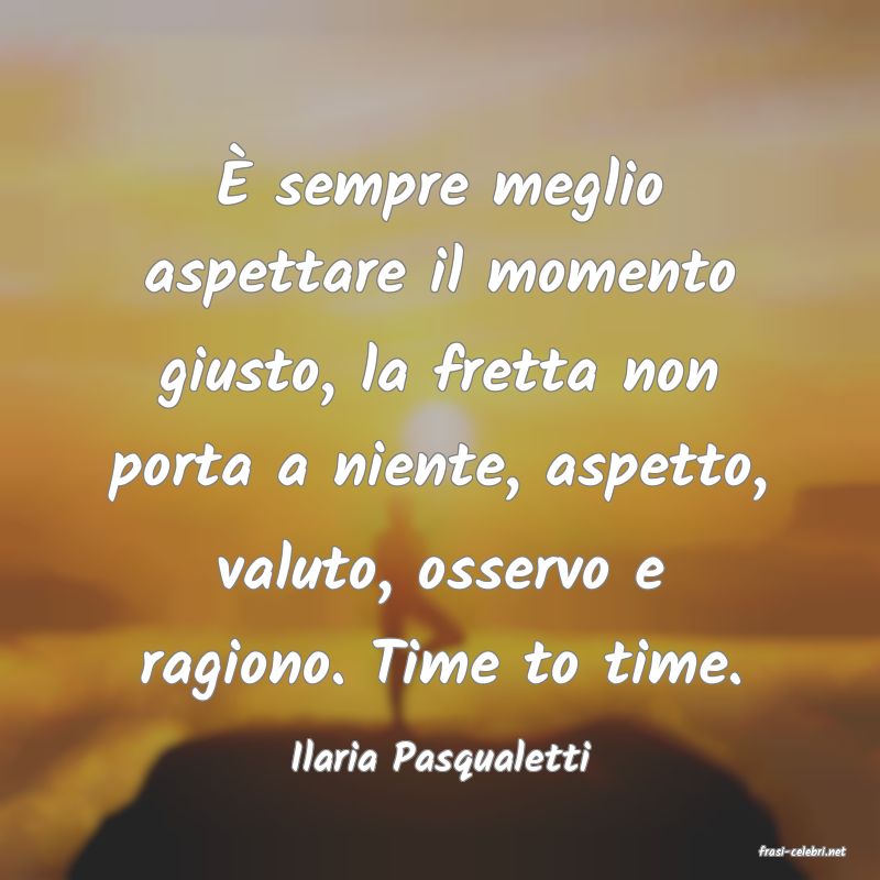 frasi di  Ilaria Pasqualetti
