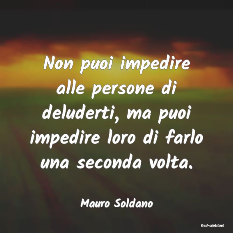 frasi di  Mauro Soldano

