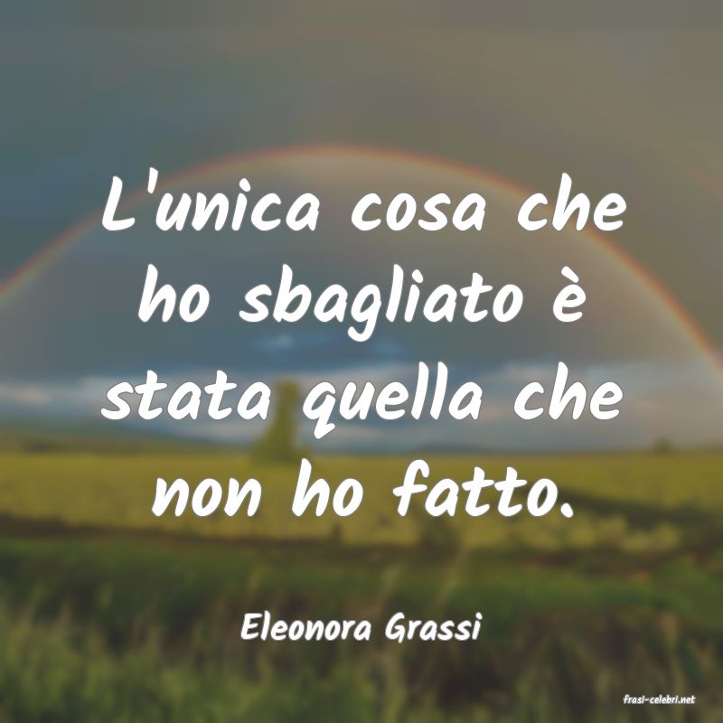 frasi di  Eleonora Grassi
