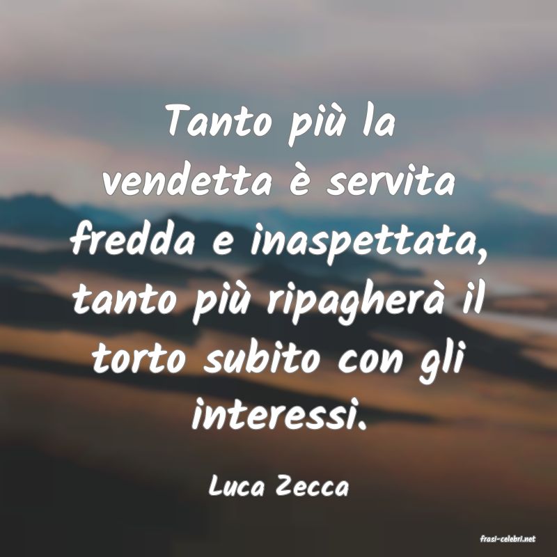 frasi di  Luca Zecca
