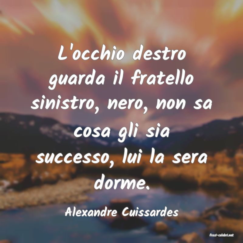 frasi di  Alexandre Cuissardes
