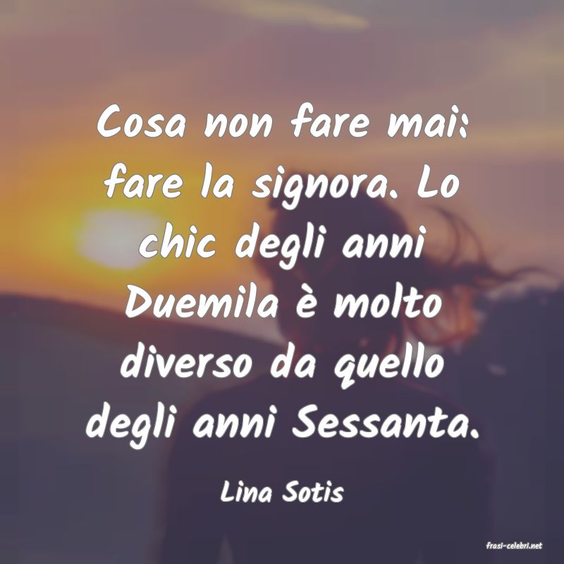 frasi di  Lina Sotis
