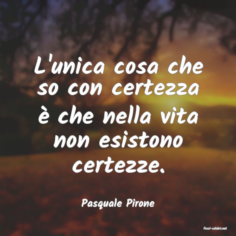 frasi di  Pasquale Pirone
